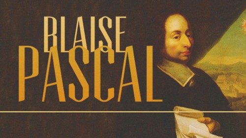 Une lettre apostolique pour les 400 ans de la naissance de Blaise Pascal