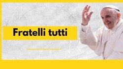 Fratelli tutti: la encíclica del Papa Francisco sobre la fraternidad y la amistad social.