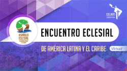 Primer Encuentro Eclesial virtual de América Latina y el Caribe.