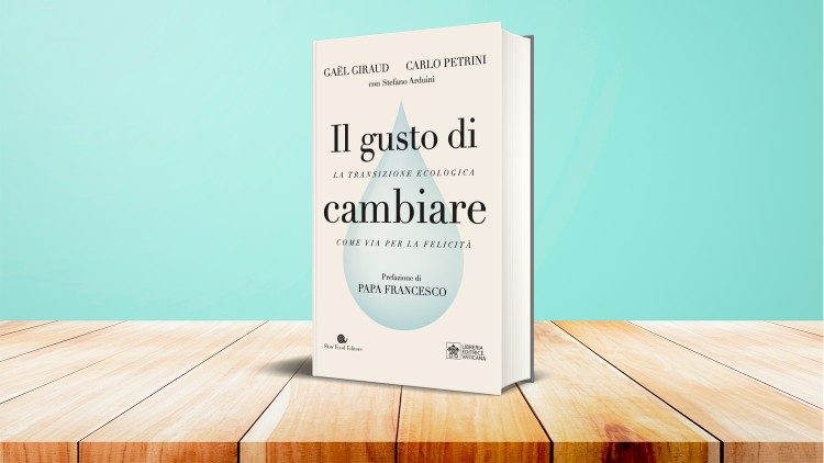 Cartea "Il gusto di cambiare. La transizione ecologica come via per la felicità", cu prefața papei Francisc 
